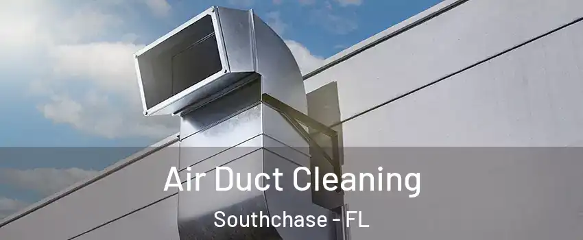  Air Duct Cleaning Southchase - FL